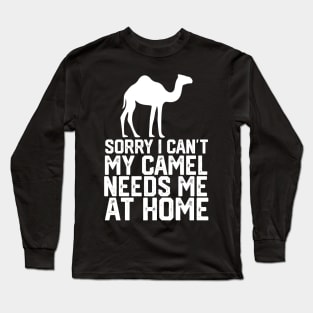 funny sorry i can't my camel me at home Long Sleeve T-Shirt